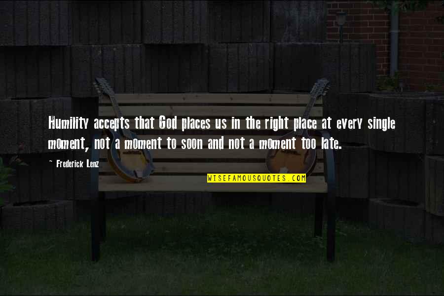 I Already Forgot You Quotes By Frederick Lenz: Humility accepts that God places us in the I Already Forgot You Quotes By Frederick Lenz: Humility accepts that God places us in the