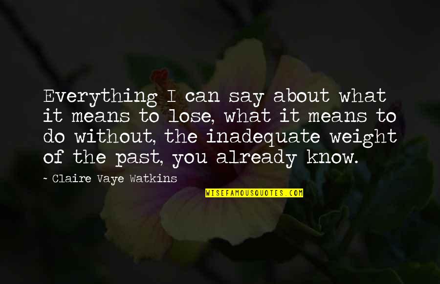 I Already Know Quotes By Claire Vaye Watkins: Everything I can say about what it means