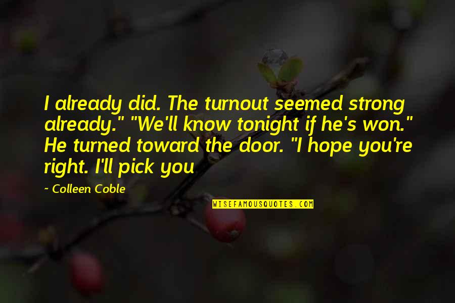 I Already Know Quotes By Colleen Coble: I already did. The turnout seemed strong already."