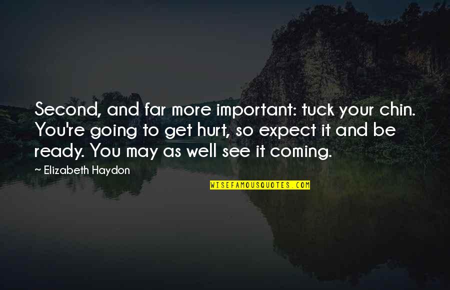 I Also Get Hurt Quotes By Elizabeth Haydon: Second, and far more important: tuck your chin.