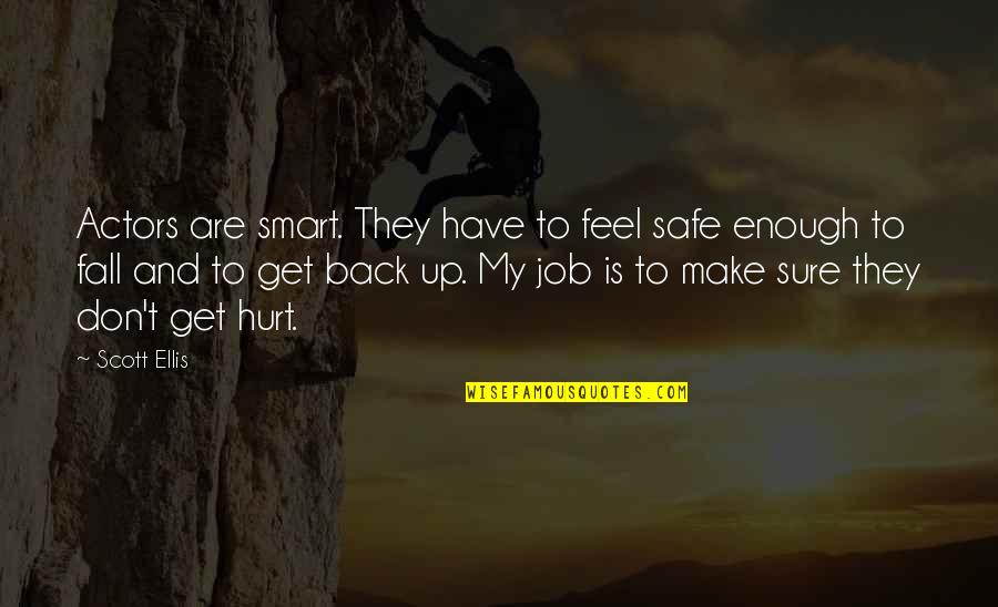 I Also Get Hurt Quotes By Scott Ellis: Actors are smart. They have to feel safe