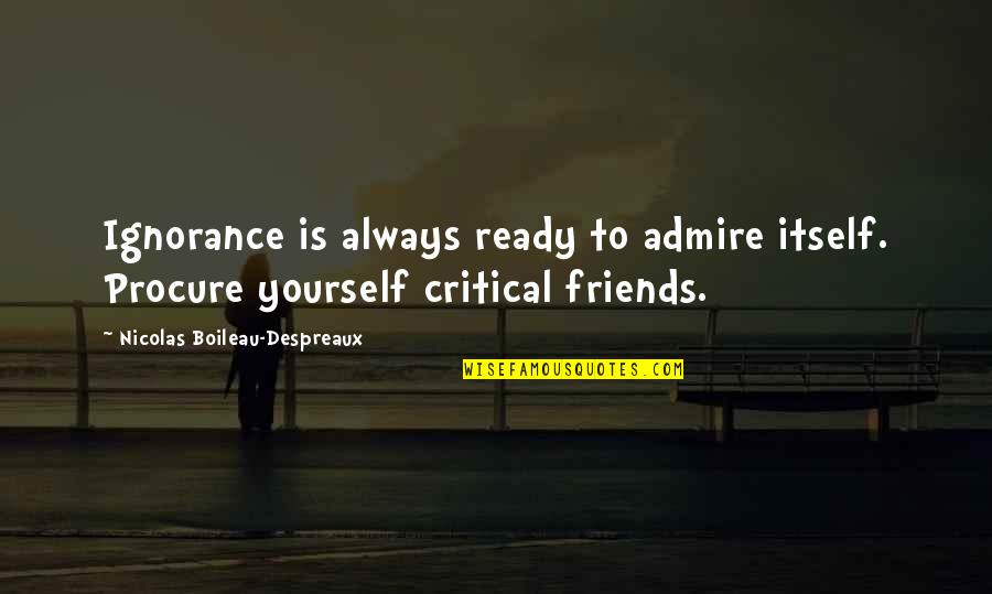 I Always Admire You Quotes By Nicolas Boileau-Despreaux: Ignorance is always ready to admire itself. Procure