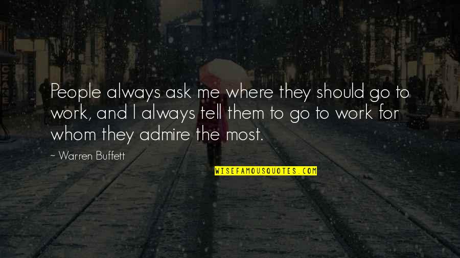 I Always Admire You Quotes By Warren Buffett: People always ask me where they should go