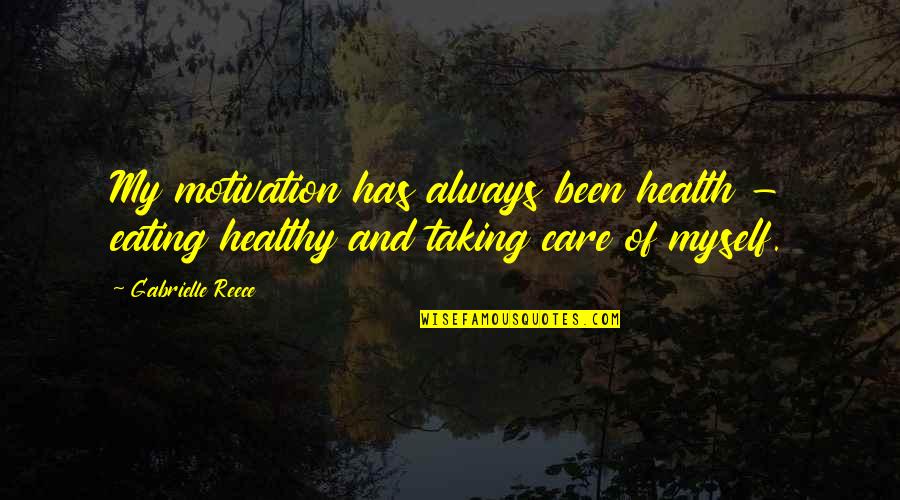 I Always Care More Quotes By Gabrielle Reece: My motivation has always been health - eating