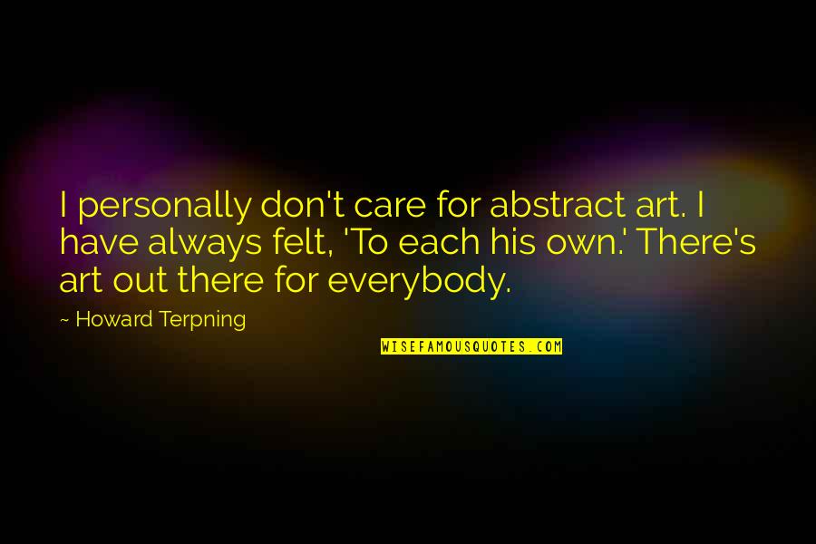 I Always Care More Quotes By Howard Terpning: I personally don't care for abstract art. I