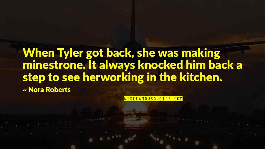 I Always Got Your Back Quotes By Nora Roberts: When Tyler got back, she was making minestrone.