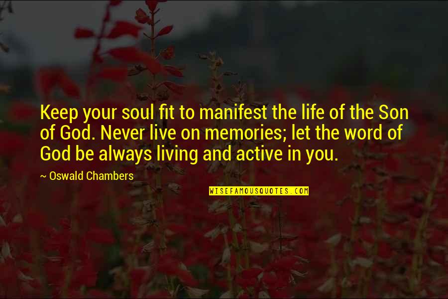 I Always Keep My Word Quotes By Oswald Chambers: Keep your soul fit to manifest the life