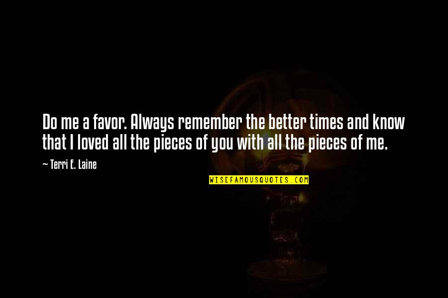 I Always Loved You Quotes By Terri E. Laine: Do me a favor. Always remember the better