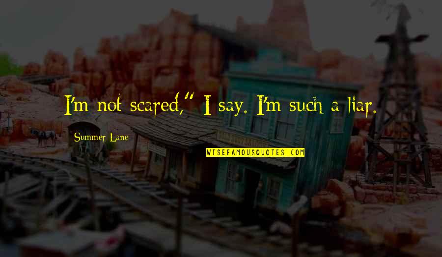 I Always Make You Smile Quotes By Summer Lane: I'm not scared," I say. I'm such a