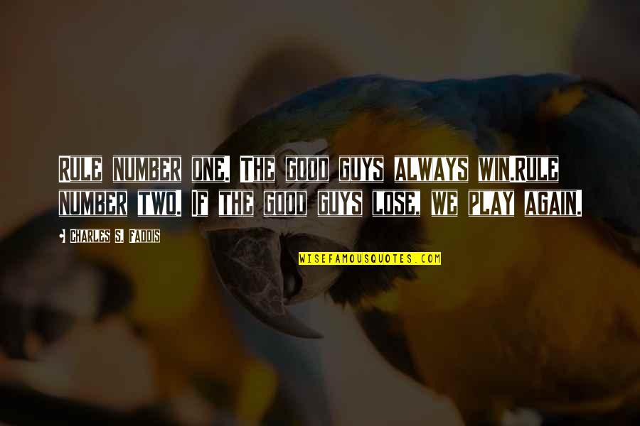 I Always Play To Win Quotes By Charles S. Faddis: Rule number one. The good guys always win.Rule