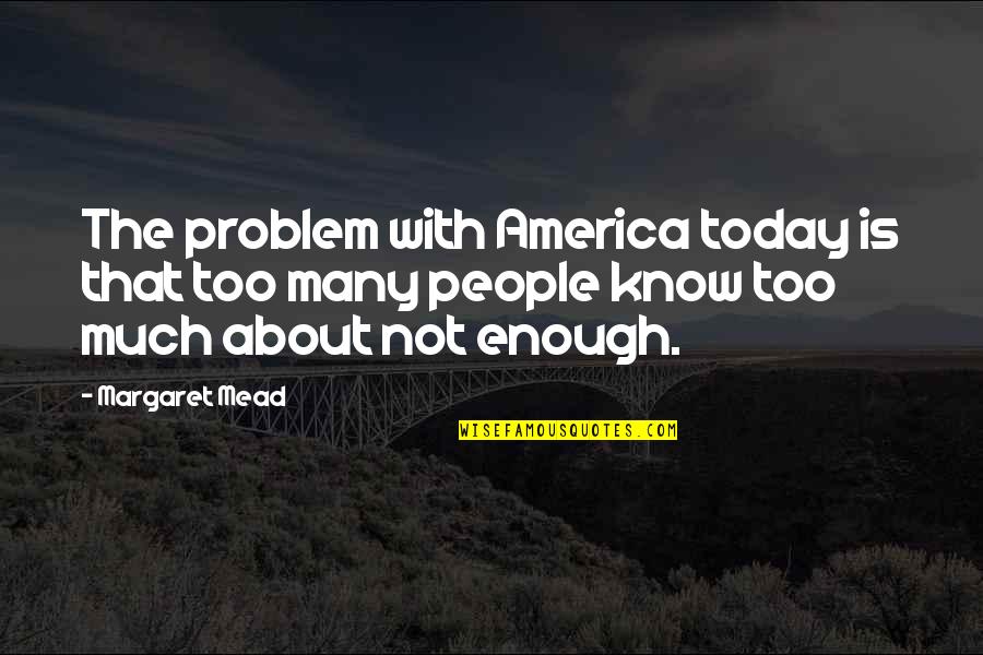 I Always Play To Win Quotes By Margaret Mead: The problem with America today is that too