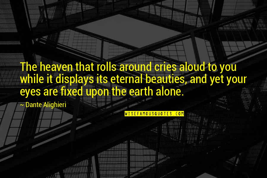 I Always Screw Up Quotes By Dante Alighieri: The heaven that rolls around cries aloud to