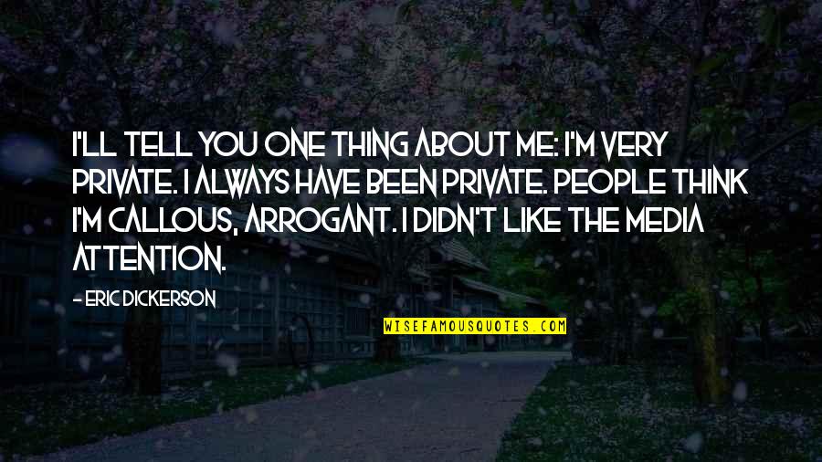 I Always Think About You Quotes By Eric Dickerson: I'll tell you one thing about me: I'm