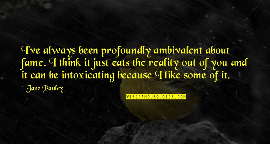 I Always Think About You Quotes By Jane Pauley: I've always been profoundly ambivalent about fame. I