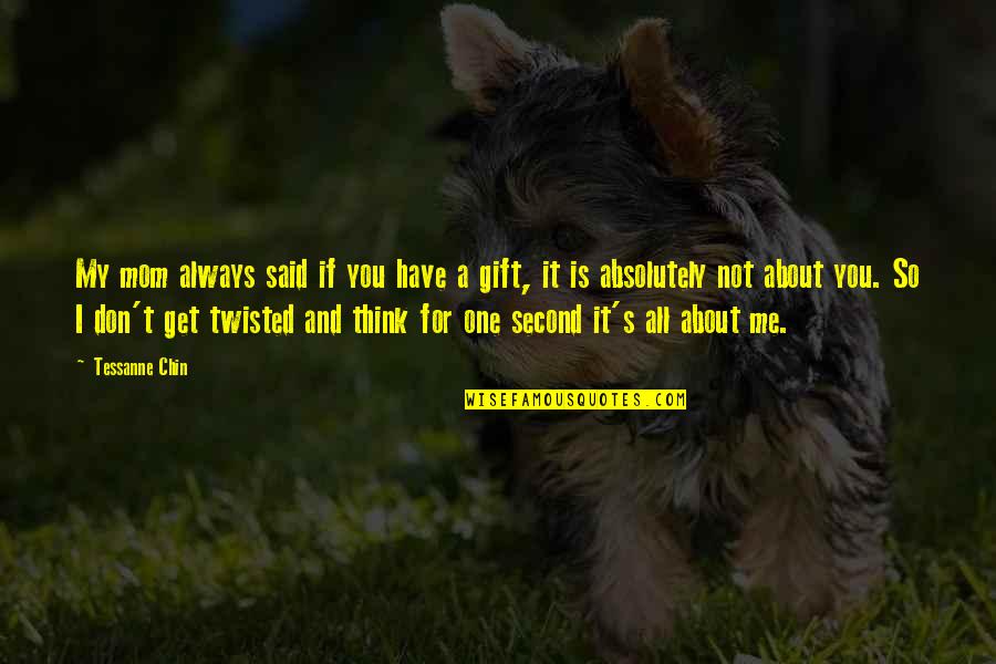 I Always Think About You Quotes By Tessanne Chin: My mom always said if you have a I Always Think About You Quotes By Tessanne Chin: My mom always said if you have a