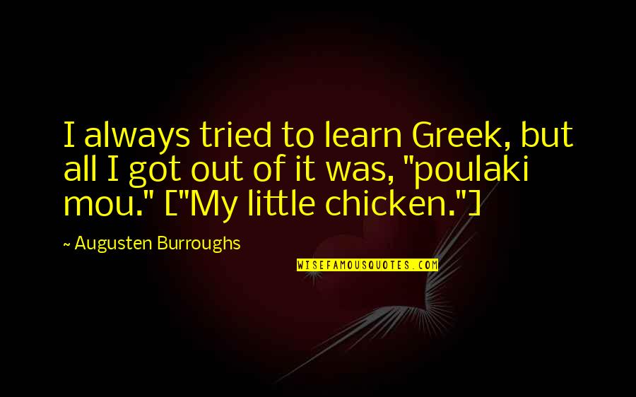 I Always Tried Quotes By Augusten Burroughs: I always tried to learn Greek, but all