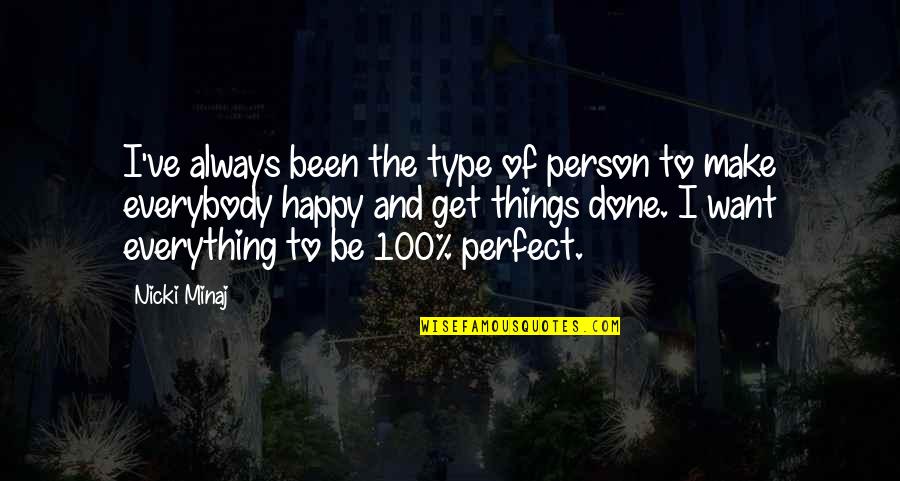 I Always Want To Make You Happy Quotes By Nicki Minaj: I've always been the type of person to