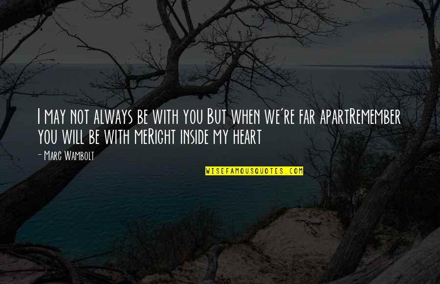 I Always Will Love You Quotes By Marc Wambolt: I may not always be with you But