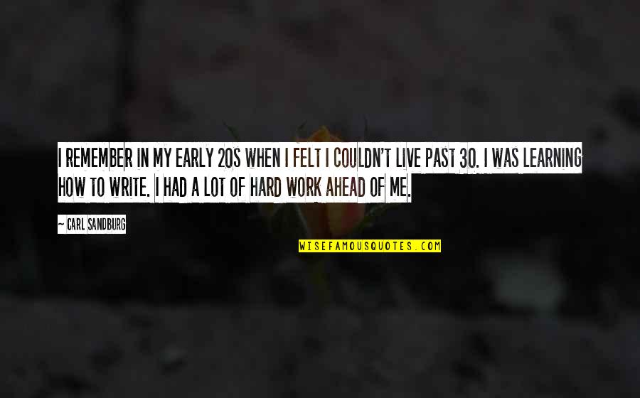 I Am 30 Quotes By Carl Sandburg: I remember in my early 20s when I
