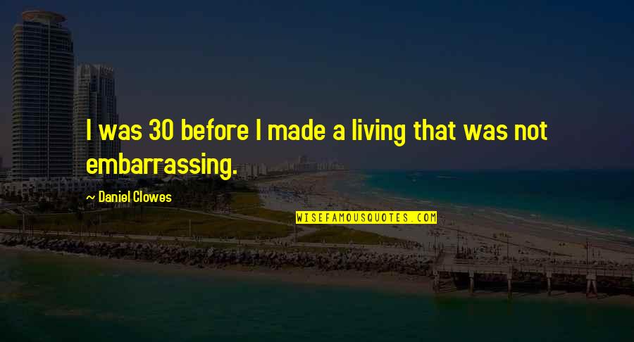 I Am 30 Quotes By Daniel Clowes: I was 30 before I made a living