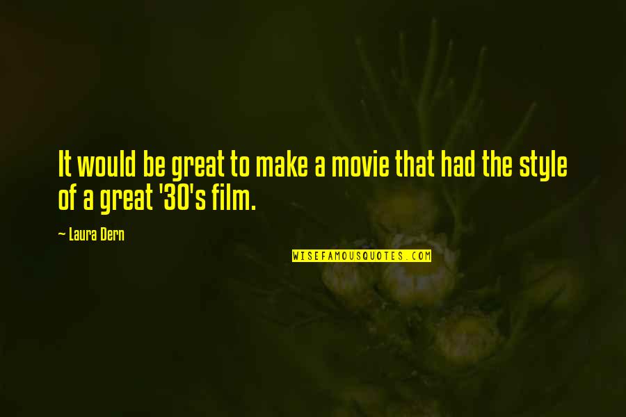 I Am 30 Quotes By Laura Dern: It would be great to make a movie