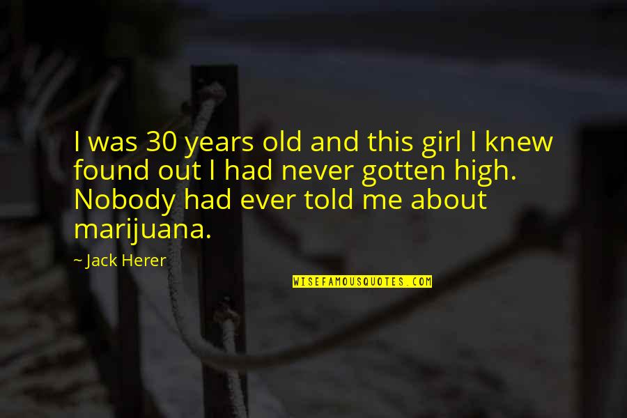 I Am 30 Years Old Quotes By Jack Herer: I was 30 years old and this girl