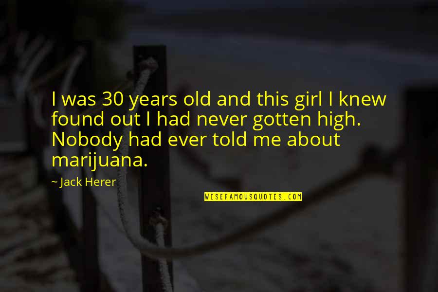 I Am 30 Years Old Quotes By Jack Herer: I was 30 years old and this girl I Am 30 Years Old Quotes By Jack Herer: I was 30 years old and this girl
