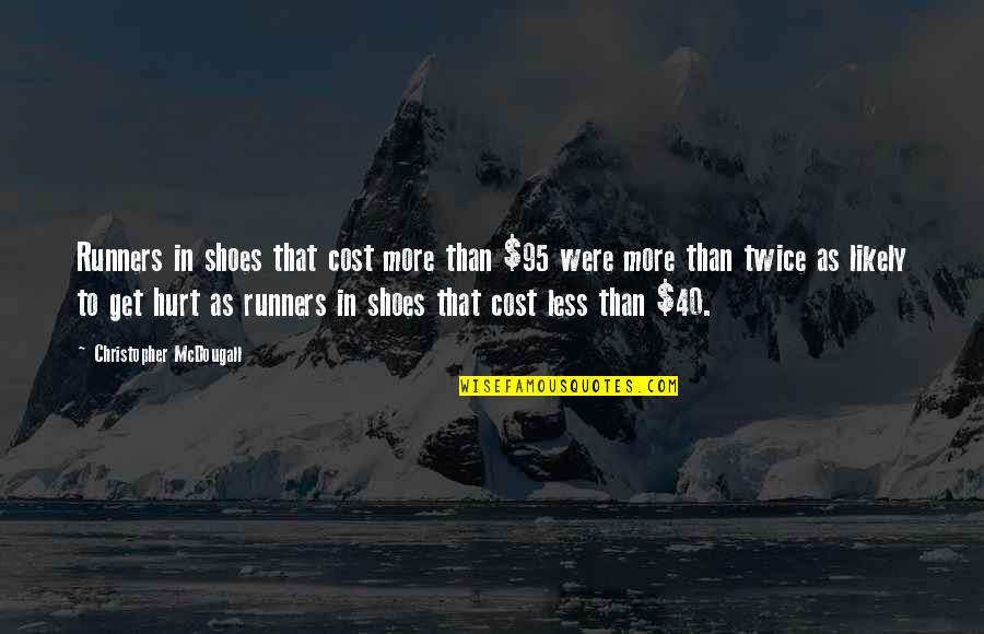 I Am 40 Quotes By Christopher McDougall: Runners in shoes that cost more than $95