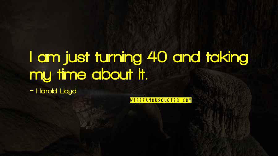 I Am 40 Quotes By Harold Lloyd: I am just turning 40 and taking my