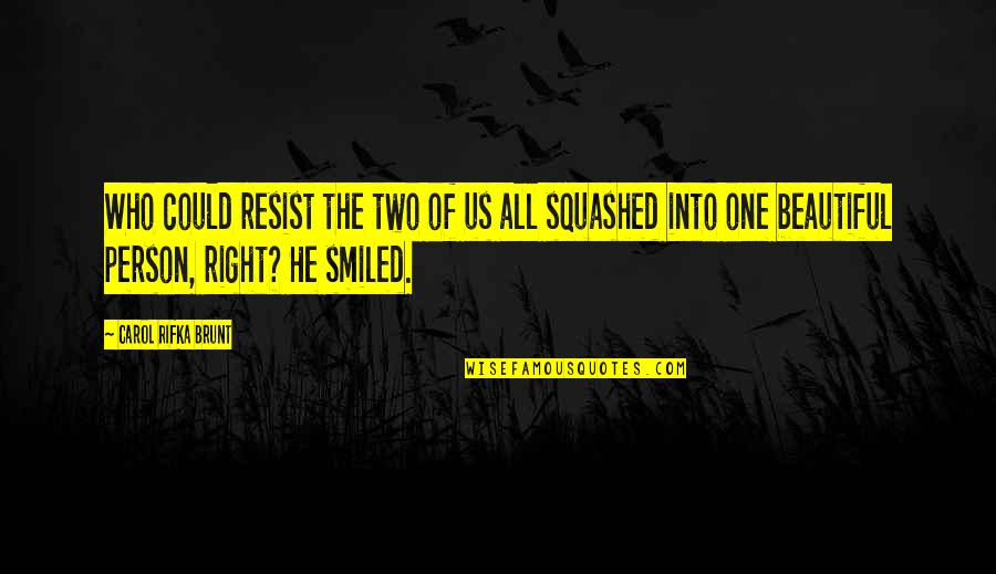 I Am A Beautiful Person Quotes By Carol Rifka Brunt: Who could resist the two of us all