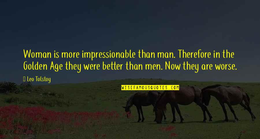 I Am A Better Woman Quotes By Leo Tolstoy: Woman is more impressionable than man. Therefore in