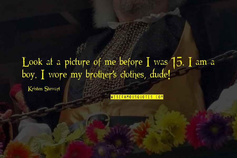 I Am A Boy Quotes By Kristen Stewart: Look at a picture of me before I I Am A Boy Quotes By Kristen Stewart: Look at a picture of me before I