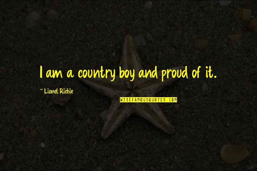 I Am A Boy Quotes By Lionel Richie: I am a country boy and proud of