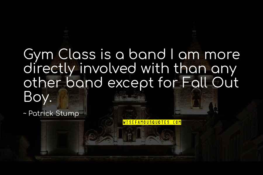 I Am A Boy Quotes By Patrick Stump: Gym Class is a band I am more