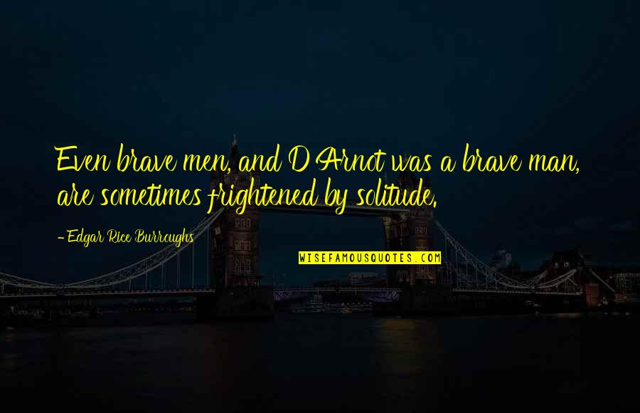 I Am A Brave Man Quotes By Edgar Rice Burroughs: Even brave men, and D'Arnot was a brave I Am A Brave Man Quotes By Edgar Rice Burroughs: Even brave men, and D'Arnot was a brave
