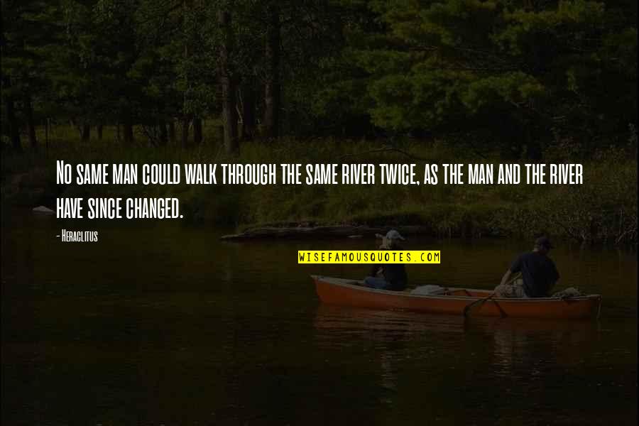 I Am A Changed Man Quotes By Heraclitus: No same man could walk through the same