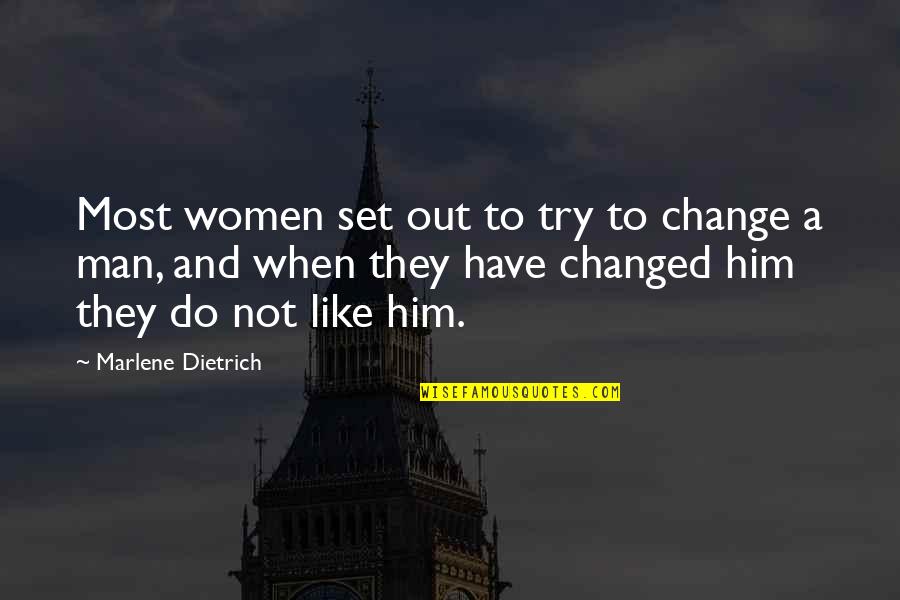 I Am A Changed Man Quotes By Marlene Dietrich: Most women set out to try to change