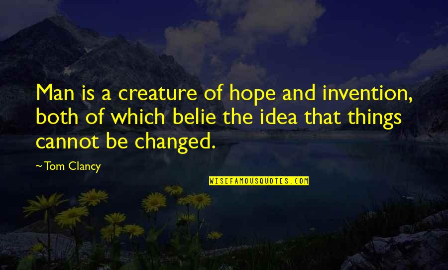 I Am A Changed Man Quotes By Tom Clancy: Man is a creature of hope and invention,