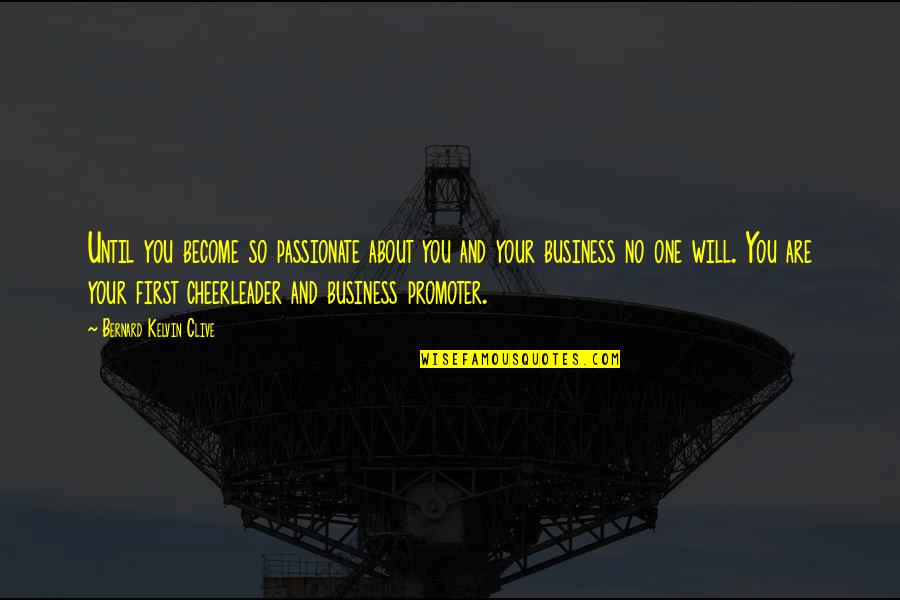 I Am A Cheerleader Quotes By Bernard Kelvin Clive: Until you become so passionate about you and