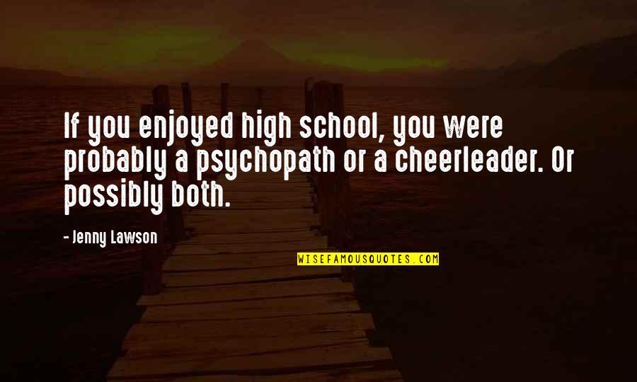 I Am A Cheerleader Quotes By Jenny Lawson: If you enjoyed high school, you were probably