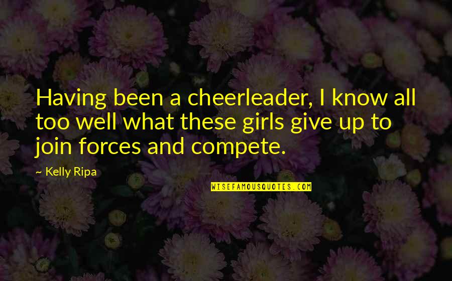 I Am A Cheerleader Quotes By Kelly Ripa: Having been a cheerleader, I know all too