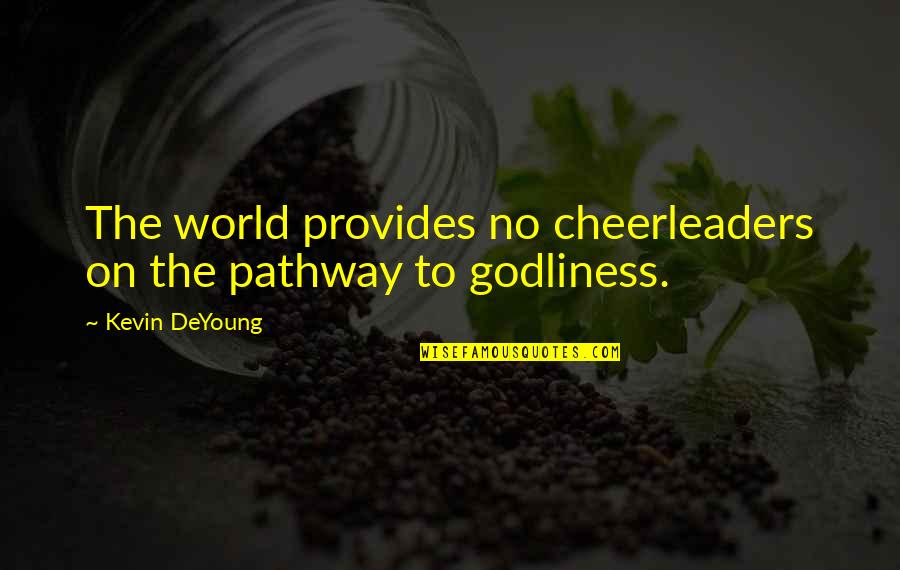 I Am A Cheerleader Quotes By Kevin DeYoung: The world provides no cheerleaders on the pathway