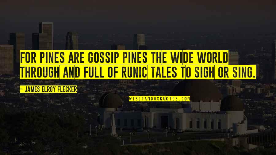 I Am A Daddys Girl Quotes By James Elroy Flecker: For pines are gossip pines the wide world