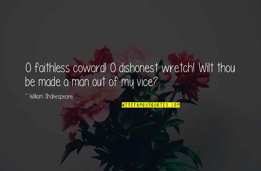 I Am A Dishonest Man Quotes By William Shakespeare: O faithless coward! O dishonest wretch! Wilt thou