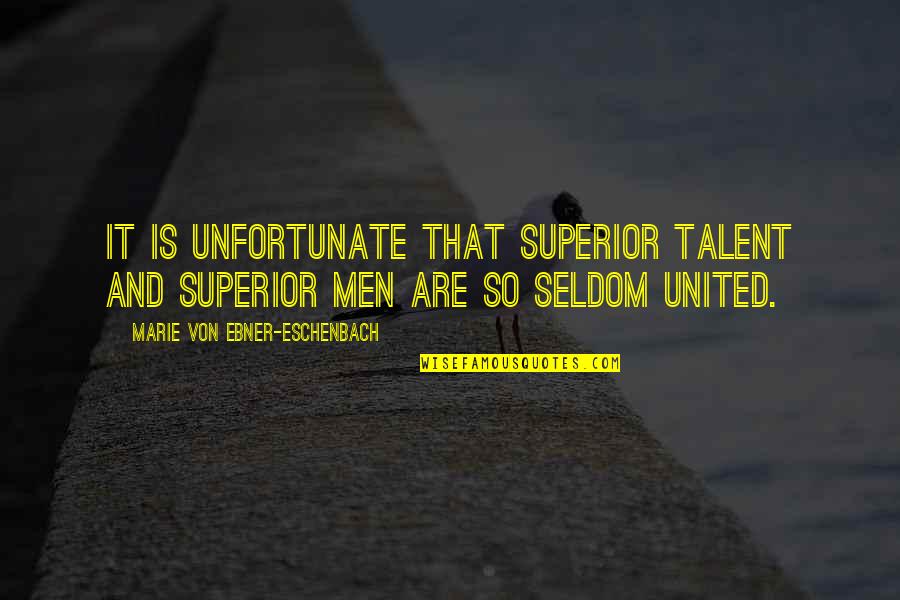 I Am A Dreamchaser Quotes By Marie Von Ebner-Eschenbach: It is unfortunate that superior talent and superior