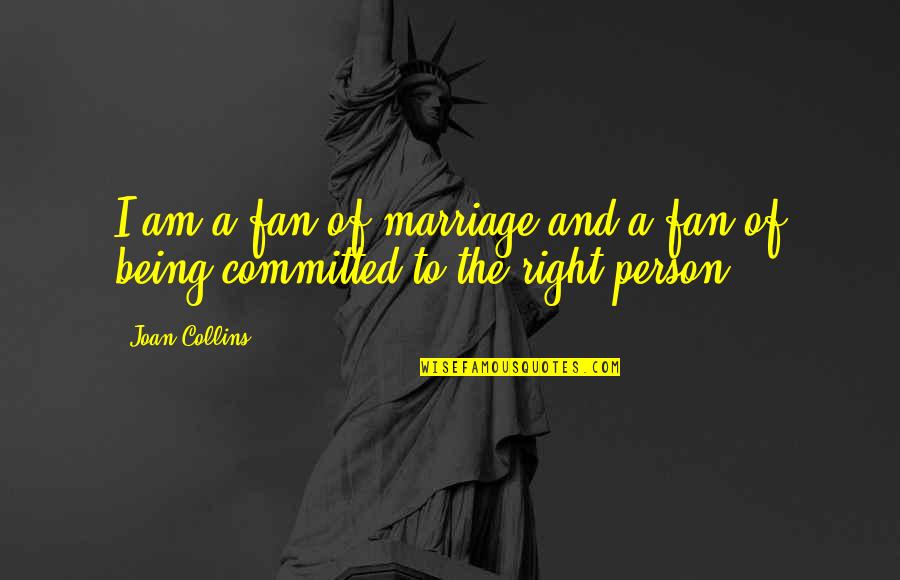 I Am A Fan Quotes By Joan Collins: I am a fan of marriage and a