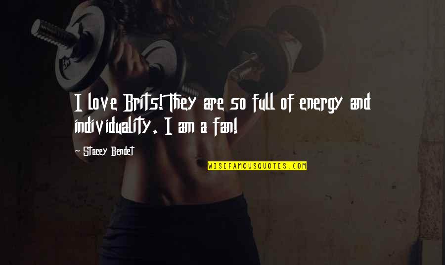 I Am A Fan Quotes By Stacey Bendet: I love Brits! They are so full of