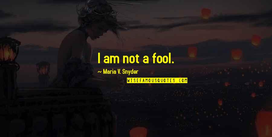 I Am A Fool Quotes By Maria V. Snyder: I am not a fool.