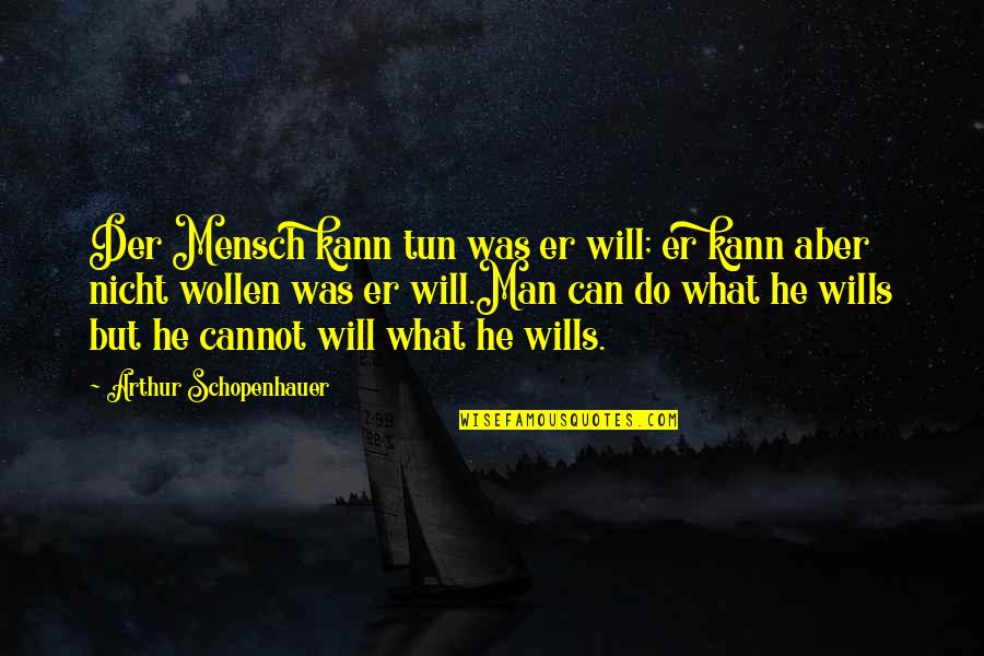 I Am A Free Man Quotes By Arthur Schopenhauer: Der Mensch kann tun was er will; er I Am A Free Man Quotes By Arthur Schopenhauer: Der Mensch kann tun was er will; er