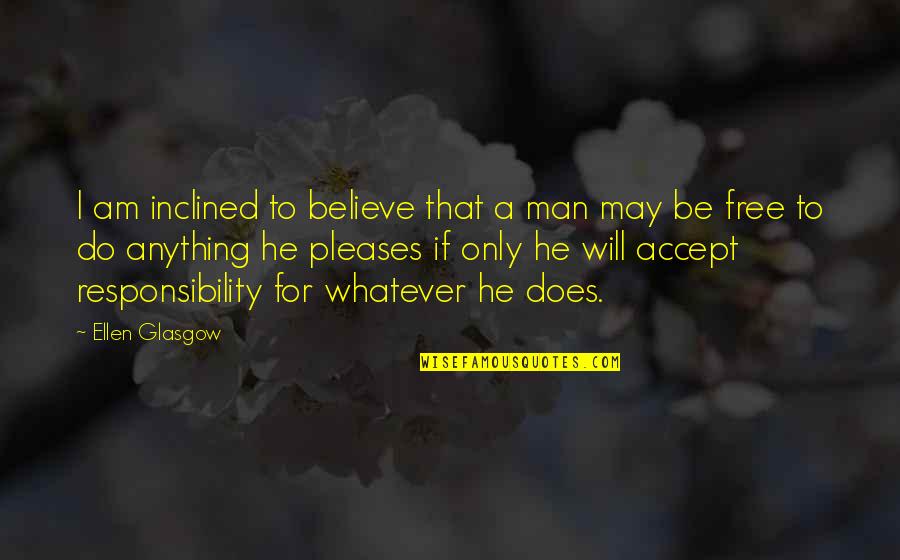 I Am A Free Man Quotes By Ellen Glasgow: I am inclined to believe that a man